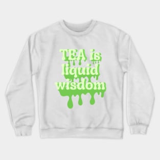 Tea is liquid wisdom Crewneck Sweatshirt